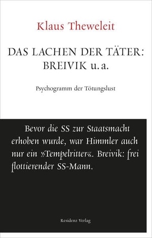 Theweleit, Klaus. Das Lachen der Täter: Breivik u.a. - Psychogramm der Tötungslust. Unruhe bewahren. Residenz Verlag, 2015.