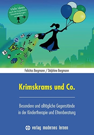 Bergmann, Felicitas / Delphine Bergmann. Krimskrams und Co. - Besondere und alltägliche Gegenstände in der Kindertherapie und Elternberatung. Modernes Lernen Borgmann, 2020.