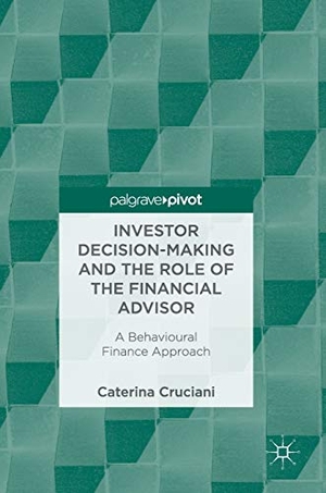 Cruciani, Caterina. Investor Decision-Making and the Role of the Financial Advisor - A Behavioural Finance Approach. Springer International Publishing, 2017.