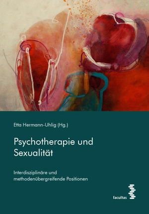 Hermann-Uhlig, Etta (Hrsg.). Psychotherapie und Sexualität - Interdisziplinäre und methodenübergreifende Positionen. facultas.wuv Universitäts, 2020.