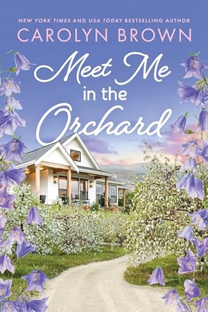 Brown, Carolyn. Meet Me in the Orchard. Sourcebooks, 2025.