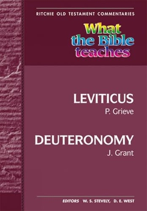 Grieve. What the Bible Teaches - Leviticus to Deuteronomy. John Ritchie Ltd Christian Publications, 2012.