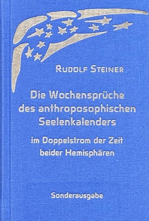 Steiner, Rudolf. Die Wochensprüche des anthroposophischen Seelenkalenders im Doppelstrom der Zeit beider Hemisphären - Synoptische Ausgabe. Steiner Verlag, Dornach, 2025.