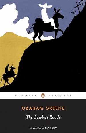 Greene, Graham. The Lawless Roads. Penguin Random House LLC, 2006.