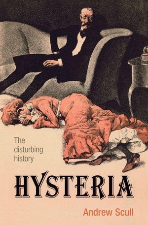 Scull, Andrew. Hysteria - The Disturbing History. Oxford University Press, 2012.