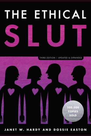 Hardy, Janet W. / Dossie Easton. The Ethical Slut - A Practical Guide to Polyamory, Open Relationships, and Other Freedoms in Sex and Love. Random House LLC US, 2017.