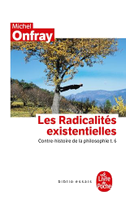 Contre-Histoire de la Philosophie Tome 6: Les Radicalités Existentielles: Contre-Histoire de la Philosophie T.6