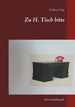 Voigt, Heidrun. Zu H. Tisch bitte - Davor und Danach. Books on Demand, 2019.