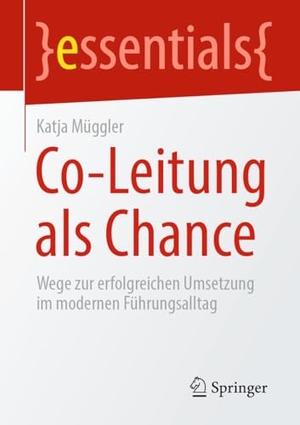Müggler, Katja. Co-Leitung als Chance - Wege zur erfolgreichen Umsetzung im modernen Führungsalltag. Springer-Verlag GmbH, 2026.