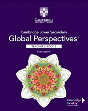 Laycock, Keely. Cambridge Lower Secondary Global Perspectives Stage 8 Teacher's Book. Cambridge University Press, 2020.