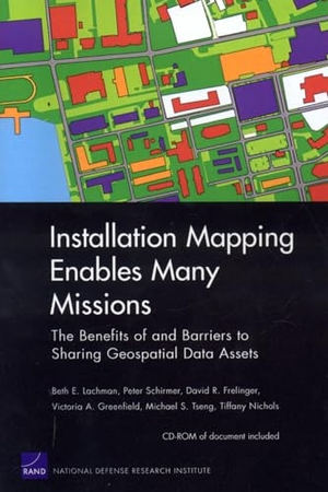 Lachman, Beth E / Schirmer, Peter et al. Installation Mapping Enables Many Missions - The Benefits of and Barriers to Sharing Geospatial Data Assets. RAND Corporation, 2007.