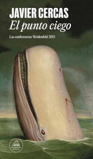 Cercas, Javier. El punto ciego : las conferencias Weidenfeld 2015. Literatura Random House, 2016.