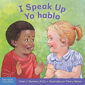 Meiners, Cheri J. I Speak Up / Yo Hablo - A Book about Self-Expression and Communication/Un Libro Sobre La Autoexpresión Y La Comunicación. Free Spirit Publishing, 2022.