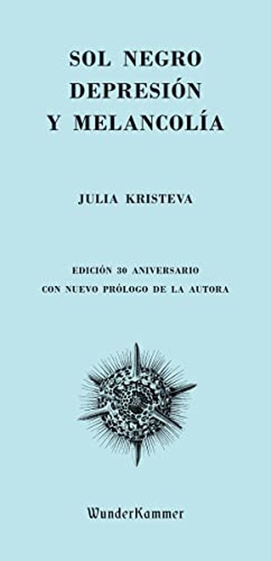 Kristeva, Julia. Sol negro : depresión y melancolía. Wunderkammer, 2017.