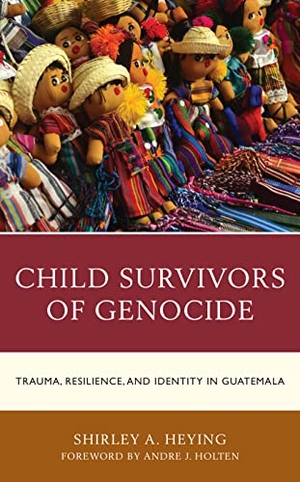 Heying, Shirley A.. Child Survivors of Genocide - Trauma, Resilience, and Identity in Guatemala. Lexington Books, 2022.