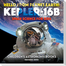 Hello from Planet Earth! Kepler-16b - Space Science for Kids - Children's Astronomy Books
