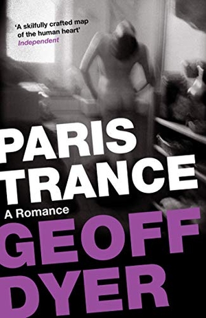 Dyer, Geoff. Paris Trance - A Romance. Canongate Books, 2012.