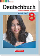 Deutschbuch 8. Schuljahr. Arbeitsheft mit Lösungen. Differenzierende Ausgabe Hessen