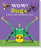 Wow! Bugs