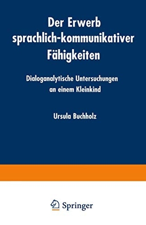 Der Erwerb sprachlich-kommunikativer Fähigkeiten - Dialoganalytische Untersuchungen an einem Kleinkind. Deutscher Universitätsverlag, 1999.