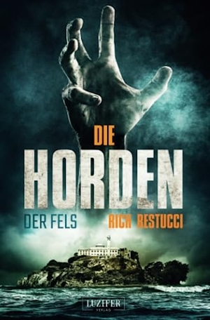 Restucci, Rich. Die Horden: Der Fels - Zombie-Thriller. LUZIFER Verlag Cyprus Ltd, 2018.