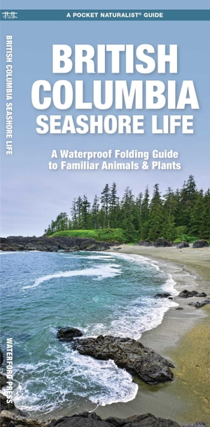 Kavanagh, James. British Columbia Seashore Life, 3rd Ed - A Folding Pocket Guide to Familiar Animals & Plants. Globe Pequot Publishing Group Inc, 2023.