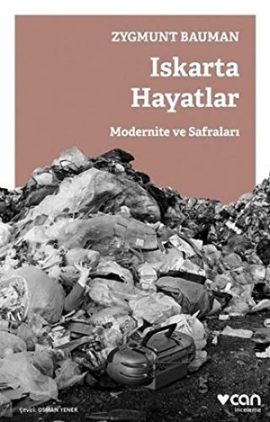 Bauman, Zygmunt. Iskarta Hayatlar - Modernite ve Safralari. Can Yayinlari, 2018.