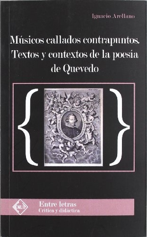 Arellano Ayuso, Ignacio. Músicos callados contrapuntos : textos y contextos de la poesía de Quevedo. Hualde Alfaro, Luis Enrique y Pascual Loyarte, Unai, 2012.
