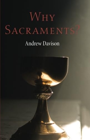 Davison, Andrew. Why Sacraments?. Wipf & Stock Publishers, 2013.
