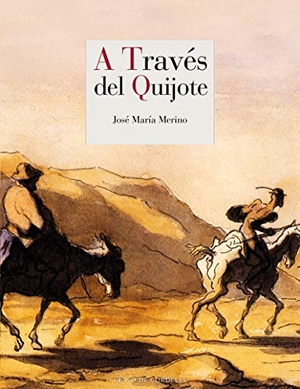 Merino, José María. A través del Quijote. REINO DE CORDELIA S.L., 2019.