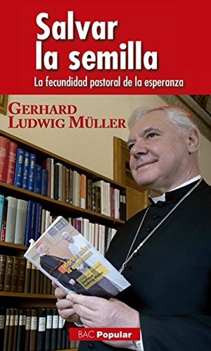 Müller, Gerhard Ludwig / Jesús Sanz Montes. Salvar la semilla : la fecundidad pastoral de la esperanza. Biblioteca Autores Cristianos, 2016.