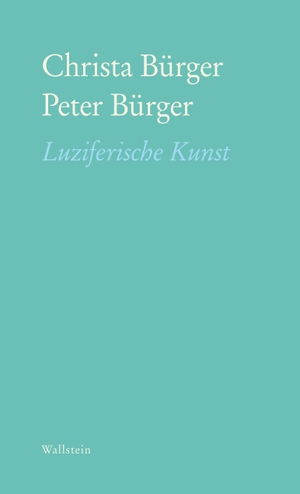 Bürger, Christa / Peter Bürger. Luziferische Kunst. Wallstein Verlag GmbH, 2024.