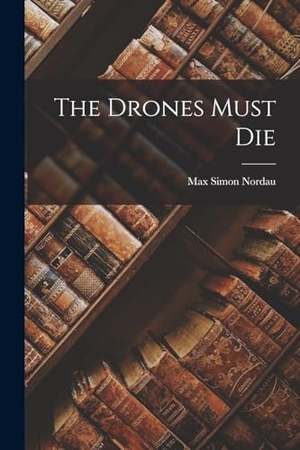 Nordau, Max Simon. The Drones Must Die. Creative Media Partners, LLC, 2022.