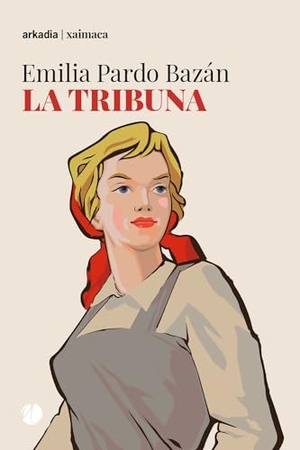 Pardo Bazán, Emilia. La tribuna. Arkadia, 2024.