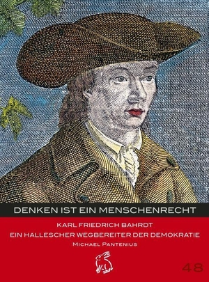 Pantenius, Michael. Denken ist ein Menschenrecht - Karl Friedrich Bahrdt - Ein hallescher Wegbereiter der Demokratie. Hasenverlag GmbH, 2023.