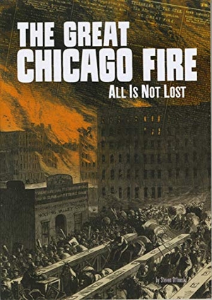 Otfinoski, Steven. The Great Chicago Fire - All Is Not Lost. Capstone, 2018.