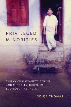 Thomas, Sonja. Privileged Minorities - Syrian Christianity, Gender, and Minority Rights in Postcolonial India. University of Washington Press, 2018.