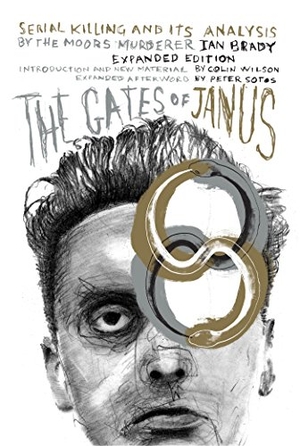 Wilson, Colin / Brady, Ian et al. The Gates of Janus - An Analysis of Serial Murder by England's Most Hated Criminal. Feral House,U.S., 2015.