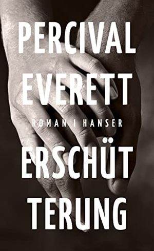 Everett, Percival. Erschütterung - Roman. Carl Hanser Verlag, 2022.