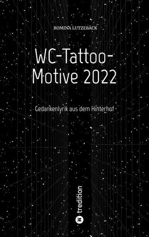Lutzebäck, Romina. WC-Tattoo-Motive 2022 - Gedankenlyrik aus dem Hinterhof. tredition, 2022.