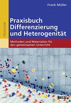 Müller, Frank. Praxisbuch Differenzierung und Heterogenität - Methoden und Materialien für den gemeinsamen Unterricht. Beltz Verlagsgruppe, 2018.