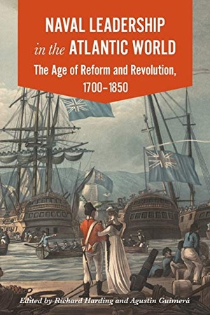 Harding, Richard / Agustín Guimerá. Naval Leadership in the Atlantic World - The Age of Revolution and Reform, 1700-1850. University of Westminster Press, 2017.