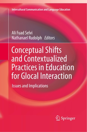 Rudolph, Nathanael / Ali Fuad Selvi (Hrsg.). Conceptual Shifts and Contextualized Practices in Education for Glocal Interaction - Issues and Implications. Springer Nature Singapore, 2018.