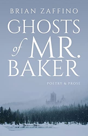 Zaffino, Brian. Ghosts of Mr. Baker. Atmosphere Press, 2023.