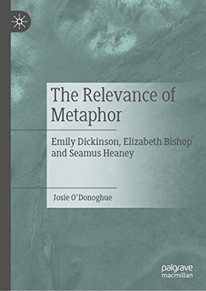 O'Donoghue, Josie. The Relevance of Metaphor - Emily Dickinson, Elizabeth Bishop and Seamus Heaney. Springer International Publishing, 2021.