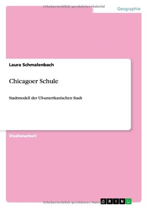 Schmalenbach, Laura. Chicagoer Schule - Stadtmodell der US-amerikanischen Stadt. GRIN Publishing, 2009.