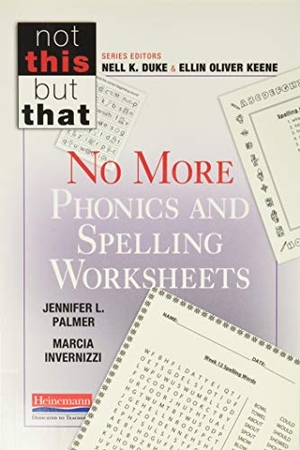 Keene, Ellin Oliver / Duke, Nell K et al. No More Phonics and Spelling Worksheets. Heinemann Educational Books, 2014.