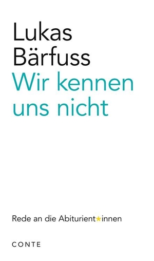 Bärfuss, Lukas. Wir kennen uns nicht - Rede an die Abiturient*innen. Conte-Verlag, 2020.