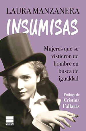 Fallarás, Cristina / Laura Manzanera. Insumisas : mujeres que se vistieron de hombre en busca de igualdad. Principal de los Libros, 2021.