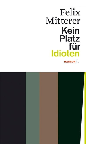 Mitterer, Felix. Kein Platz für Idioten. Haymon Verlag, 2020.